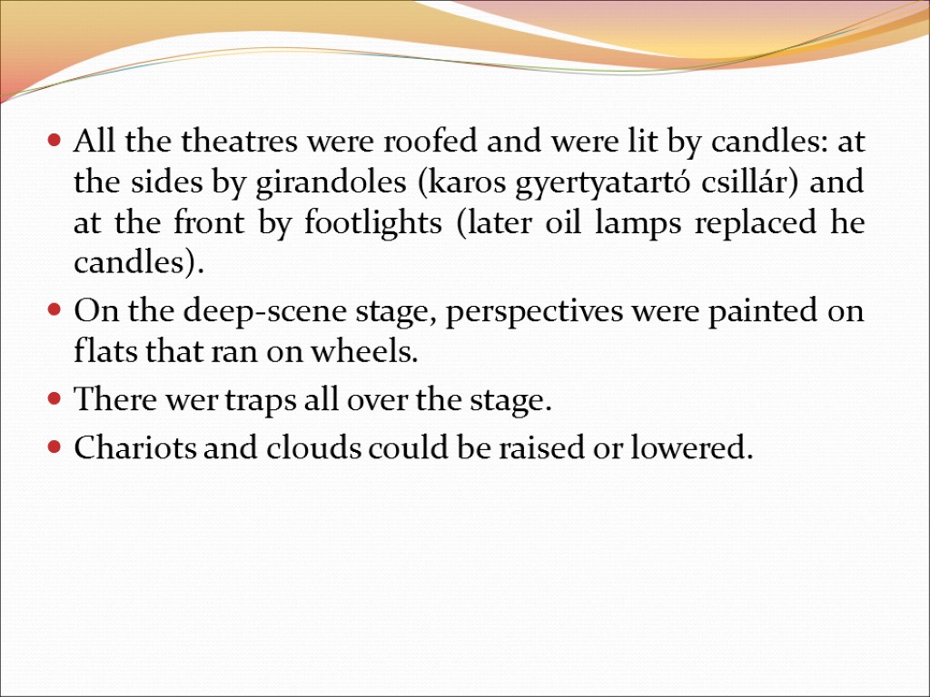 All the theatres were roofed and were lit by candles: at the sides by